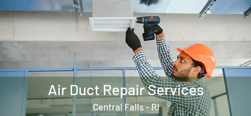 Air Duct Repair Services Central Falls - RI