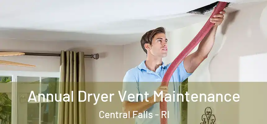  Annual Dryer Vent Maintenance Central Falls - RI