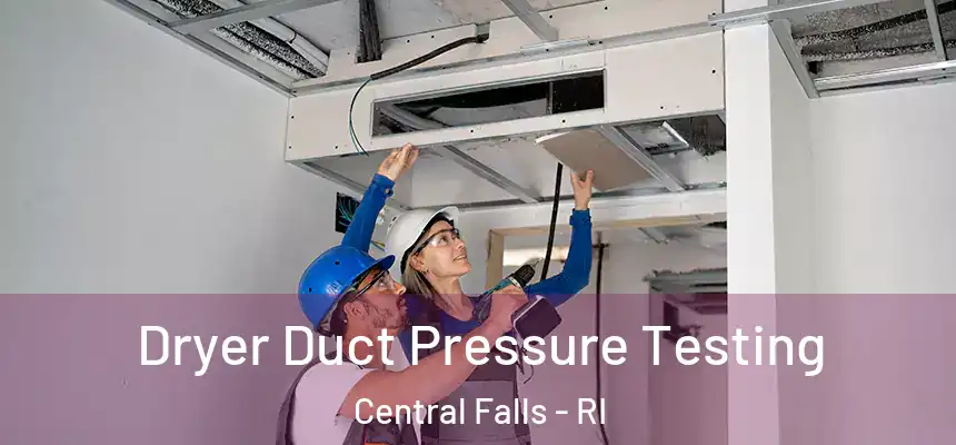 Dryer Duct Pressure Testing Central Falls - RI