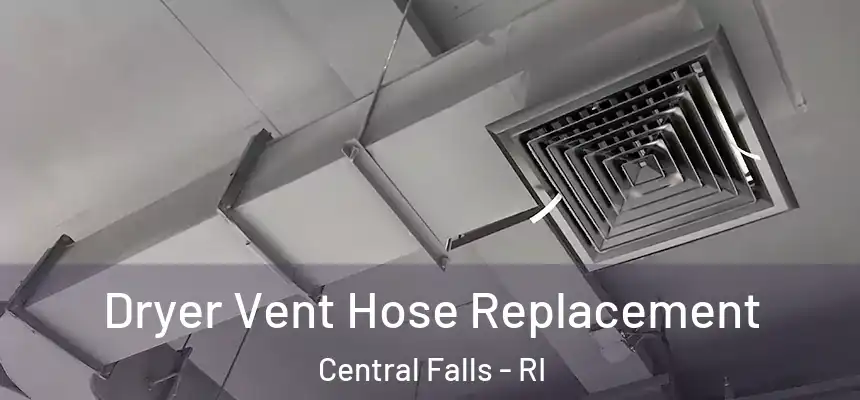  Dryer Vent Hose Replacement Central Falls - RI