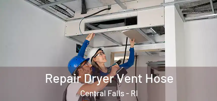 Repair Dryer Vent Hose Central Falls - RI