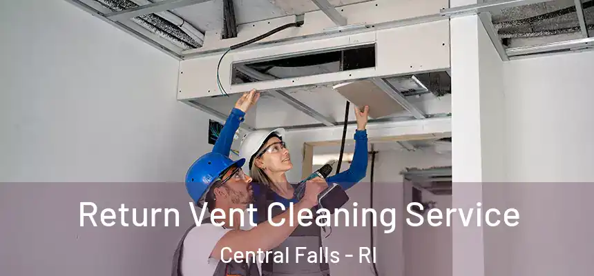 Return Vent Cleaning Service Central Falls - RI