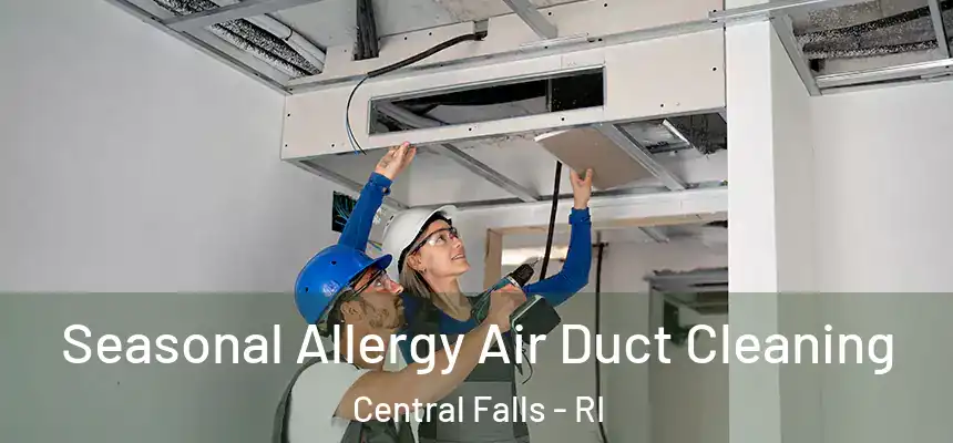 Seasonal Allergy Air Duct Cleaning Central Falls - RI