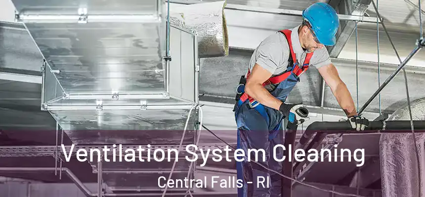 Ventilation System Cleaning Central Falls - RI